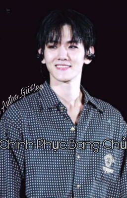 [ LongFic ] [EXO] [ChanBaek] Chinh Phục Bang Chủ