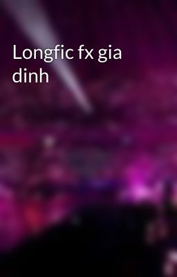 Longfic fx gia dinh