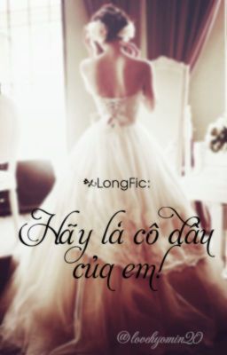 [LongFic] Hãy là cô dâu của em!