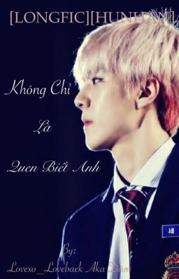 [LONGFIC][HUNHAN][H văn][NC17] Không chỉ là quen biết anh