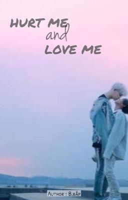 [ LONGFIC ] HURT ME AND LOVE ME | CHANBAEK ( HE )