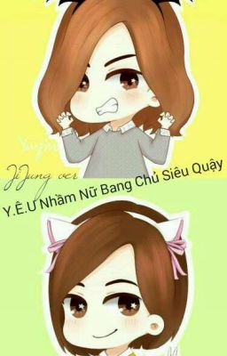 [Longfic/JiJung] Yêu Nhầm Nữ Bang Chủ Siêu Quậy