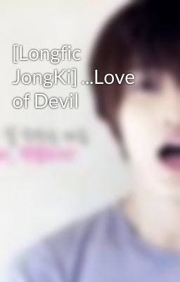 [Longfic JongKi] ...Love of Devil