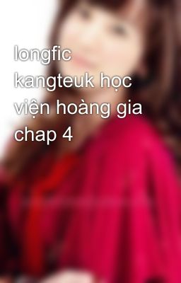 longfic kangteuk học viện hoàng gia chap 4