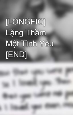 [LONGFIC] Lặng Thầm Một Tình Yêu [END]