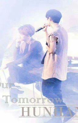 [Longfic][MA][NC17] [HunHan, ChanBaek] Our Tomorrow