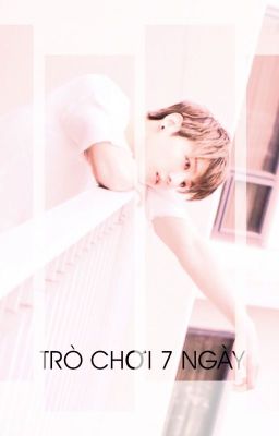 [ LongFic ][MinKook][HopeGa] Trò Chơi 7 Ngày 