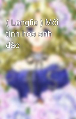 ( Longfic ) Mối tình hoa anh đào