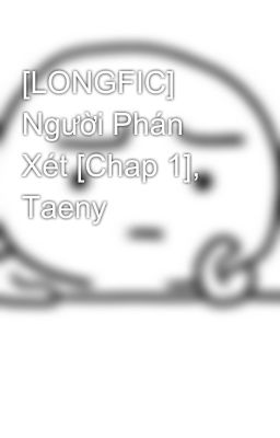 [LONGFIC] Người Phán Xét [Chap 1], Taeny