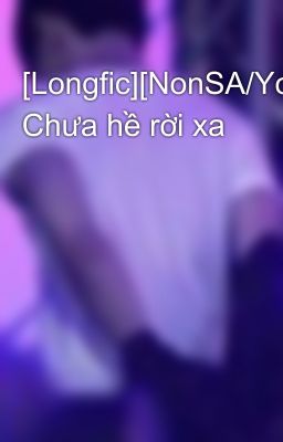 [Longfic][NonSA/Yoseob] Chưa hề rời xa