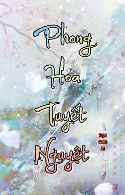 [Longfic] Phong Hoa Tuyết Nguyệt