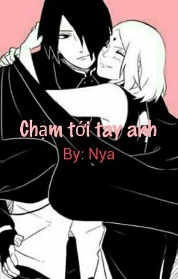 [Longfic] [Sasusaku]Chạm tới tay anh