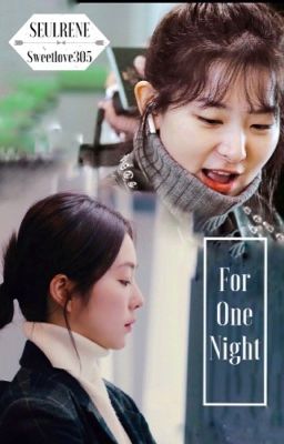 LONGFIC: [SEULRENE] FOR ONE NIGHT