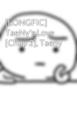 [LONGFIC] TaeNy's Love [Chap 2], Taeny