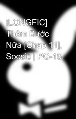 [LONGFIC] Thêm Bước Nữa [Chap 11], Soosic | PG-15