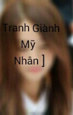 [Longfic]Tranh giành mỹ nhân