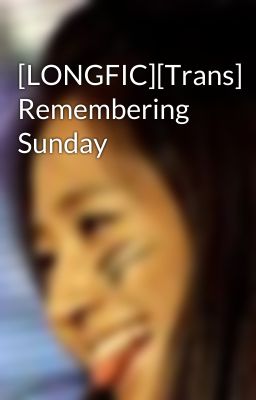 [LONGFIC][Trans] Remembering Sunday