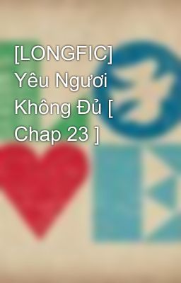 [LONGFIC] Yêu Ngươi Không Đủ [ Chap 23 ]