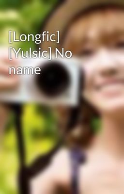 [Longfic] [Yulsic] No name