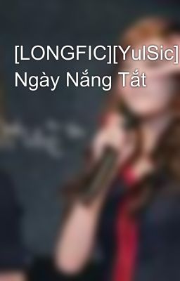 [LONGFIC][YulSic]Phía Ngày Nắng Tắt