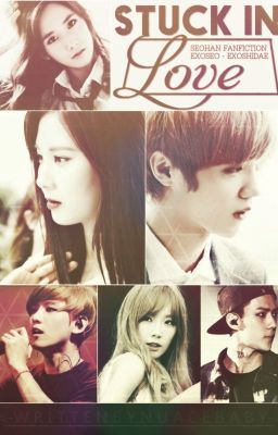 [LongFicIExoShidae][SeoHan][ExoSeo] -STUCK IN LOVE-