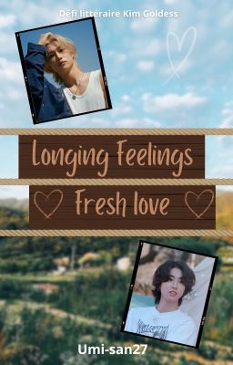 Longing feelings, Fresh love