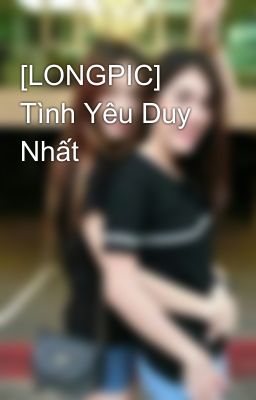 [LONGPIC] Tình Yêu Duy Nhất