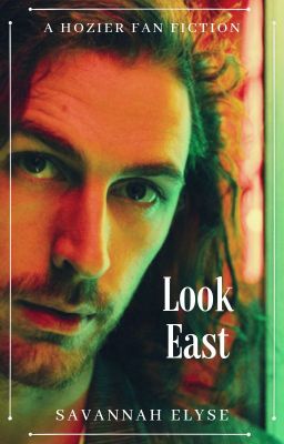 Look East | A Hozier Fanfiction |