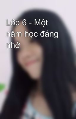 Lớp 6 - Một năm học đáng nhớ