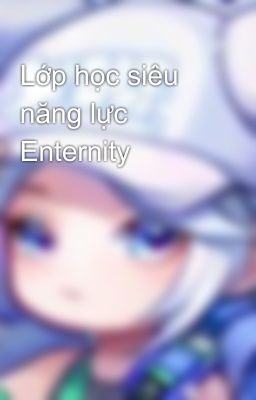 Lớp học siêu năng lực Enternity