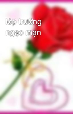 lớp trưởng ngạo mạn