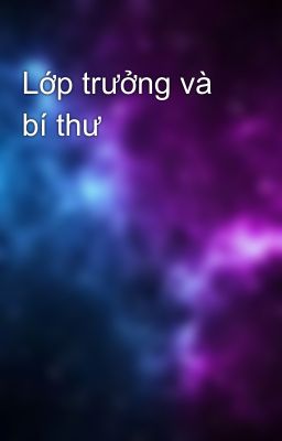 Lớp trưởng và bí thư