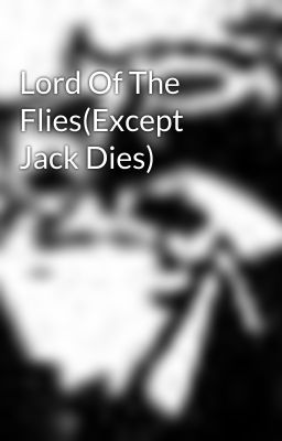 Lord Of The Flies(Except Jack Dies)