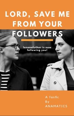 Lord, Save me from your Followers (a Supergirl Kara x Lena fanfic)