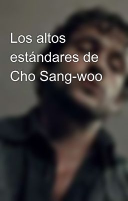 Los altos estándares de Cho Sang-woo