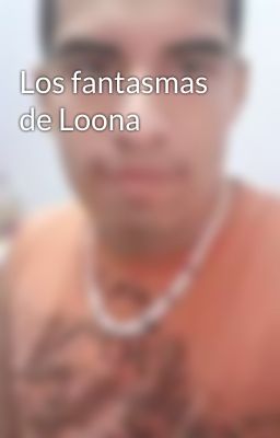 Los fantasmas de Loona