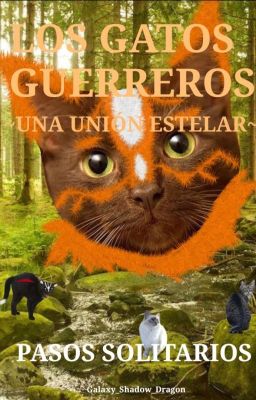 ☆Los Gatos Guerreros: Una Unión Estelar 1//Pasos Solitarios (ACABADA)☆