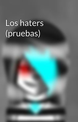 Los haters (pruebas) 