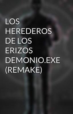 LOS HEREDEROS DE LOS ERIZOS DEMONIO.EXE (REMAKE)