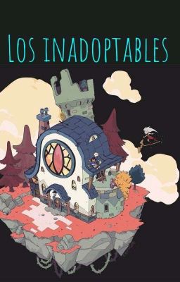 los inadoptables {TOH}