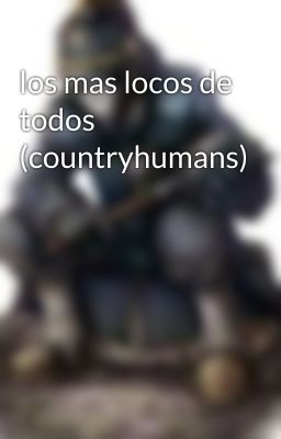 los mas locos de todos (countryhumans)