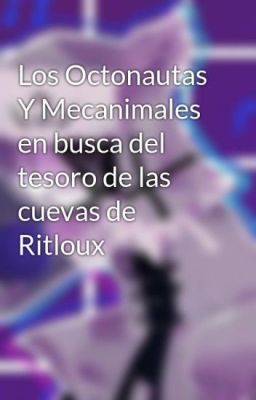 Los Octonautas Y Mecanimales en busca del tesoro de las cuevas de Ritloux