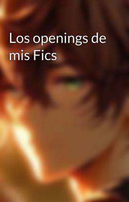 Los openings de mis Fics