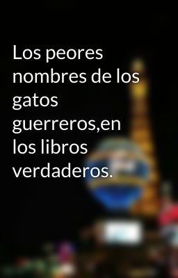 Los peores nombres de los gatos guerreros,en los libros verdaderos.