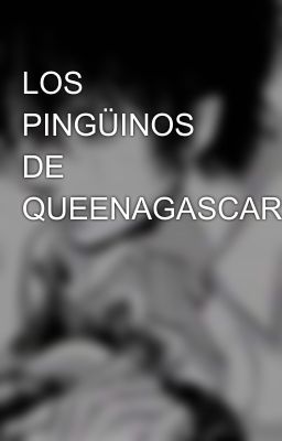 LOS PINGÜINOS DE QUEENAGASCAR