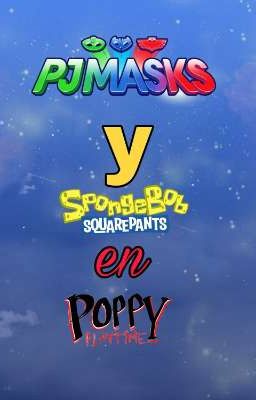 los pj masks y Bob esponja en poppy playtime 