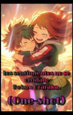 Los Sentimientos No Se Olvidan: Deku x Uraraka. (One-shot)