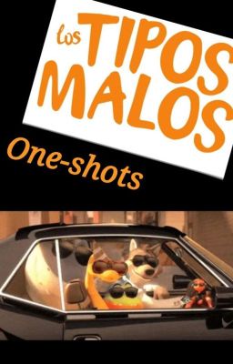 ~Los Tipos Malos~ °One-Shots°