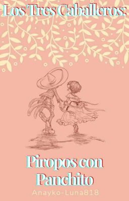 Los Tres Caballeros: Piropos con Panchito❤