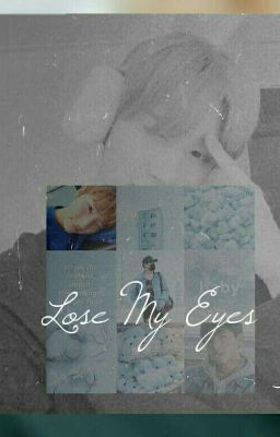 Lose My Eyes - Monsta X - ChangKyun ff.